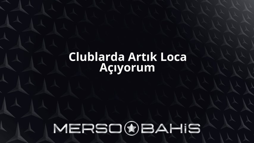 Clublarda Artık Loca Açıyorum