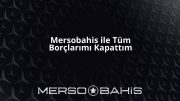 Mersobahis ile Tüm Borçlarımı Kapattım