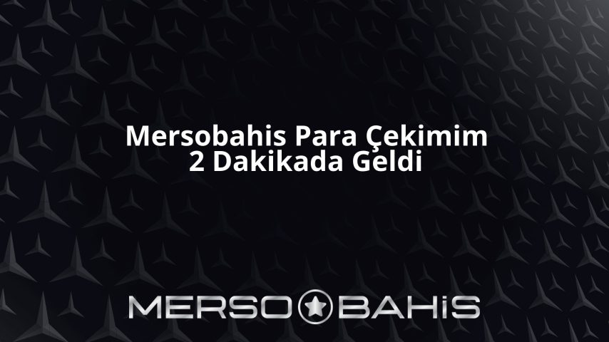 Mersobahis Para Çekimim 2 Dakikada Geldi