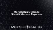 Mersobahis Sitesinde Sürekli Maxwin Alıyorum