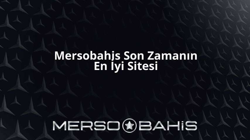 Mersobahis Son Zamanın En İyi Sitesi