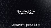 Mersobahis’ten Başkası Yalan