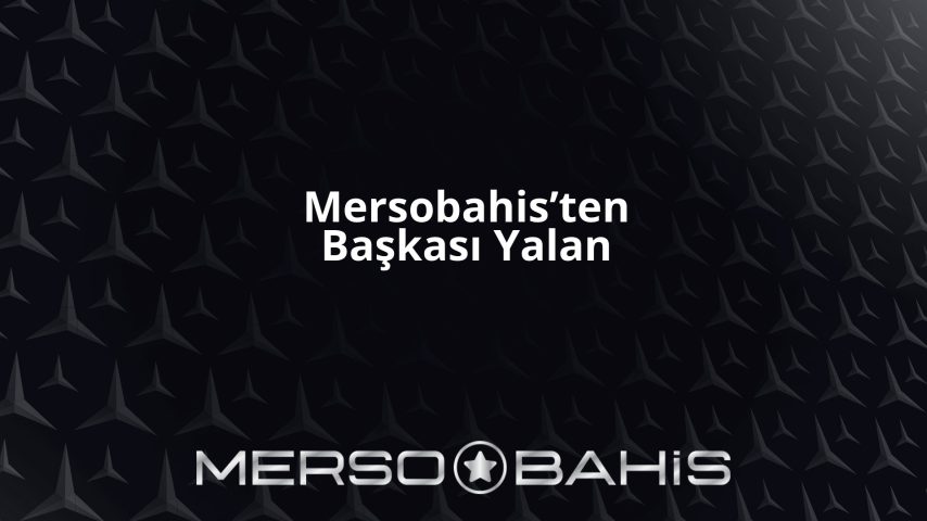 Mersobahis’ten Başkası Yalan