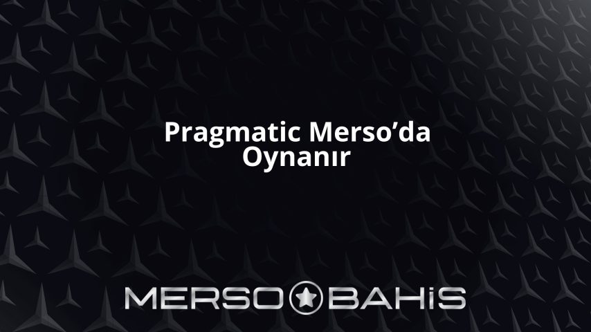Pragmatic Merso’da Oynanır