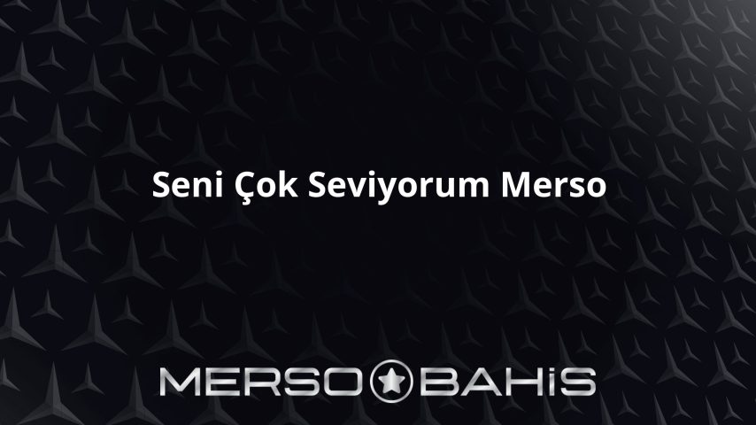 Seni Çok Seviyorum Merso
